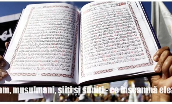 Islam, musulmani, șiiți și suniți – ce înseamnă ele?